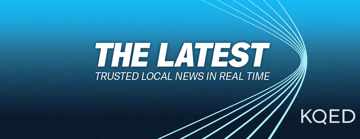 The Latest, trusted local news in real time, KQED